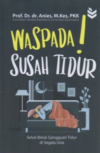 Waspada Susah Tidur : Seluk Beluk Gangguan Tidur Di Segala Usia