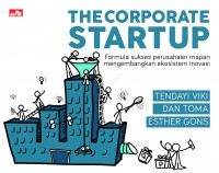 The Corporate Startup : Formula Sukses Perusahaan Mapan Mengembangkan Ekosistem Inovasi