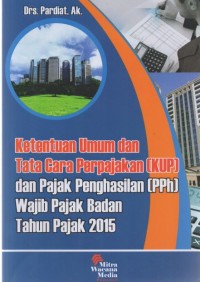 Ketentuan Umum Dan Tatacara Perppajakan (KUP) Dan Pajak Penghasilan (PPh) Wajib Pajak Badan Tahun Pajak 2015