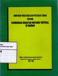 Himpunan Peraturan dan Petunjuk Teknis Tentang Koordinasi Kegiatan Instansi Vertikal Di Daerah