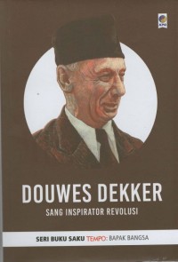 Douwes Dekker: Sang Inspirator Revolusi