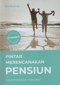 Pintar Merencanakan Pensiun : Setelah Pensiun Mau Apa