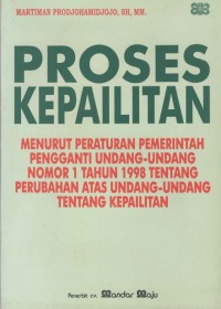 Proses Kepailitan : Menurut Peraturan Pemerintah Pengganti Undang-Undang No. 1 Th 1998 Tentang Perubahan Atas Undang-Undang Tentang Kepailitan