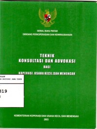 Serial buku pintar dibidang perkoeperasian dan kewirausahaan : teknik konsultasi dan advokasi bagi koperasi, usaha kecil dan menengah