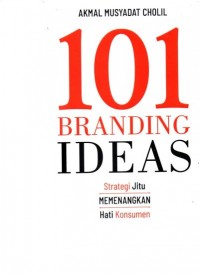 101 Branding Ideas : Strategi Jitu Memenangkan Hati Konsumen