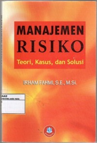 Manajemen risiko : teori, kasus dan solusi