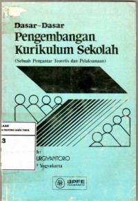 Dasar-Dasar Pengembangan Kurikulum Sekolah (Sebuah Pengantar Teoritis Dan Pelaksanaan)