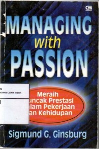 Managing With Passion : Meraih Puncak Prestasi Dalam Pekerjaan Dan Kehidupan