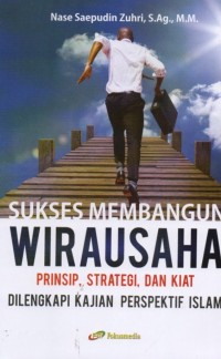 Sukses Membangun Wirausaha: Prinsip, Strategi, Dan Kiat Dilengkapi Kajian Perspektif Islam