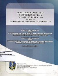 Peraturan Pemerintah Republik Indonesia Nomor: 17 Tahun 1994 tentang Pembubaran Koperasi oleh Pemerintan