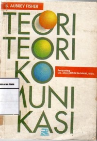 Teori-teori komunikasi : perspektif mekanistis, psikologis, interaksional, dan pragmatis